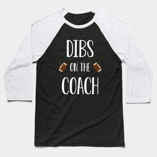 Dibs on the Coach (football) Baseball T-Shirt